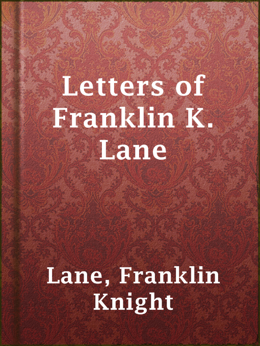 Title details for Letters of Franklin K. Lane by Franklin Knight Lane - Available